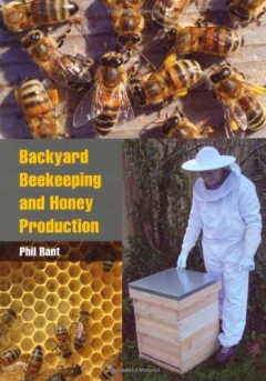 Backyard Beekeeping and Honey Production by Phil Rant