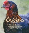 Chickens: The Essential Guide to Choosing and Keeping Happy, Healthy Hens