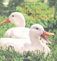 Choosing and Keeping Ducks and Geese by Liz Wright