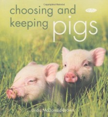 Choosing and Keeping Pigs: A Complete Practical Guide by Linda McDonald-Brown