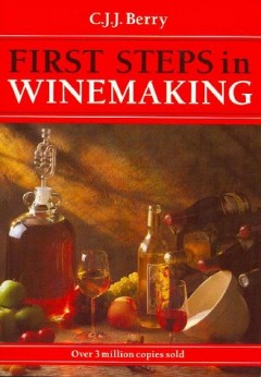 First Steps in Winemaking by C.J.J. Berry