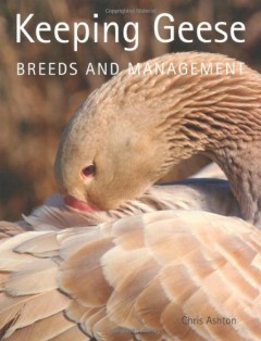 Keeping Geese: Breeds and Management by Chris Ashton