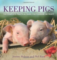Keeping Pigs: How to Get the Most from Your Pigs by Jeremy Hobson