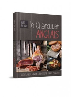 Le Charcutier Anglais: Tales & Recipes of a Gamekeeper Turned Charcutier by Berry Marc-Frederic
