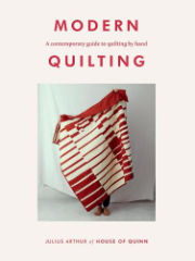 Modern Quilting: A Contemporary Guide to Quilting by Hand by Julius Arthur
