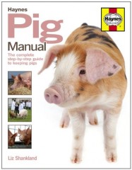 Haynes Pig Manual: The Complete Step-by-step Guide to Keeping Pigs by Liz Shankland
