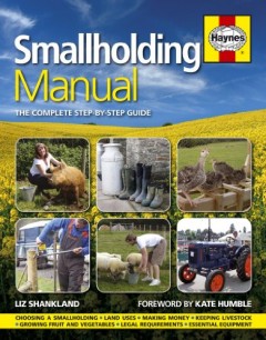 Smallholding Manual: The Complete Step-by-step Guide (Haynes) by Liz Shankland