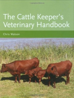 The Cattle Keeper's Veterinary Handbook by Chris Watson