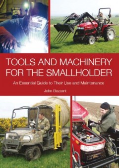 Tools and Machinery for the Smallholder: An Essential Guide to Their Use and Maintenance by John Bezzant