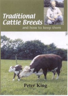 Traditional Cattle Breeds: And How to Keep Them by Peter King