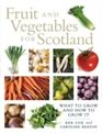 Fruit and Vegetables for Scotland - What to Grow and How to Grow it