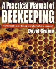 A Practical Manual of Beekeeping: How to Keep Bees and Develop Your Full Potential as an Apiarist by David Cramp