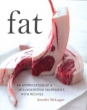 Fat: An Appreciation of a Misunderstood Ingredient with Recipes