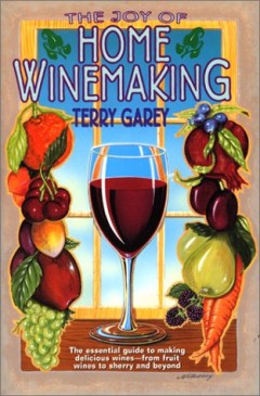 Joy of Home Wine Making by Terry A. Garey
