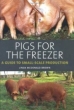 Pigs for the Freezer: A Guide to Small-Scale Production