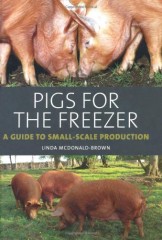 Pigs for the Freezer: A Guide to Small-Scale Production by Linda McDonald-Brown