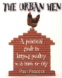 The Urban Hen: A practical guide to keeping poultry in a town or city